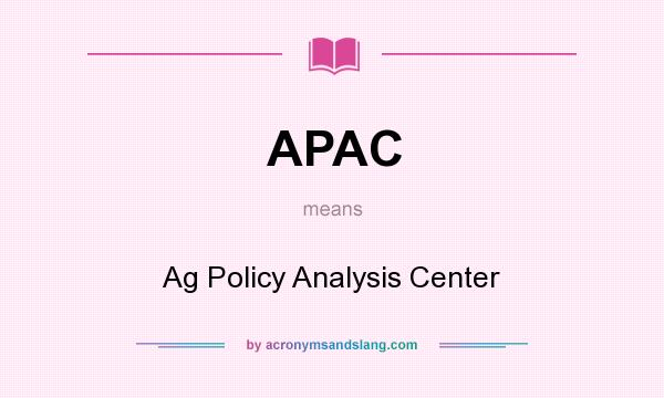 What does APAC mean? It stands for Ag Policy Analysis Center