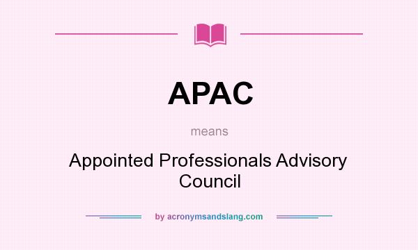 What does APAC mean? It stands for Appointed Professionals Advisory Council