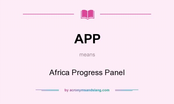 What does APP mean? It stands for Africa Progress Panel