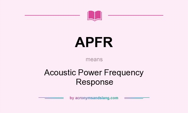 What does APFR mean? It stands for Acoustic Power Frequency Response