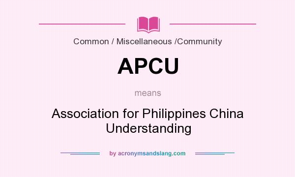 What does APCU mean? It stands for Association for Philippines China Understanding
