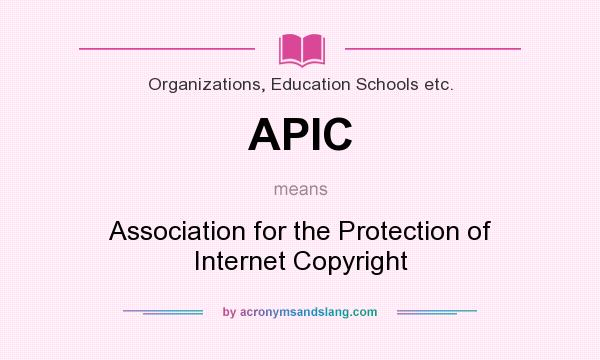 What does APIC mean? It stands for Association for the Protection of Internet Copyright