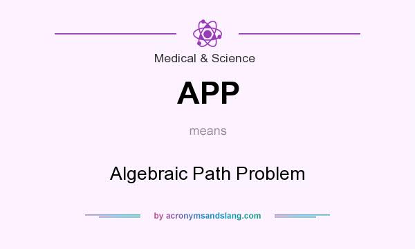 What does APP mean? It stands for Algebraic Path Problem