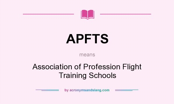 What does APFTS mean? It stands for Association of Profession Flight Training Schools
