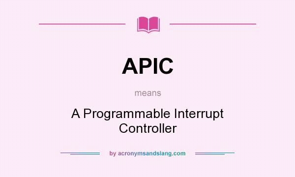 What does APIC mean? It stands for A Programmable Interrupt Controller