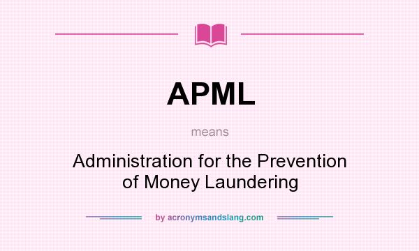 What does APML mean? It stands for Administration for the Prevention of Money Laundering