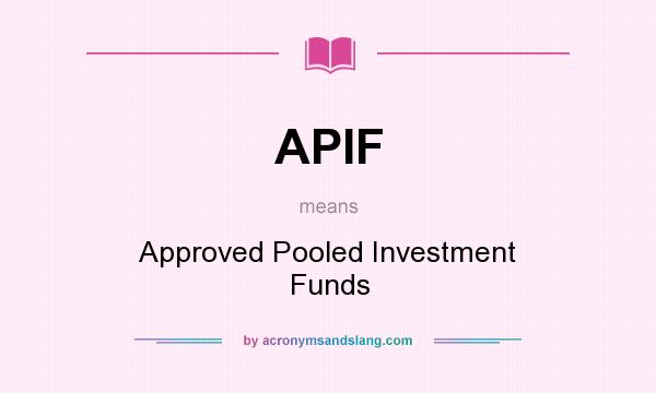What does APIF mean? It stands for Approved Pooled Investment Funds