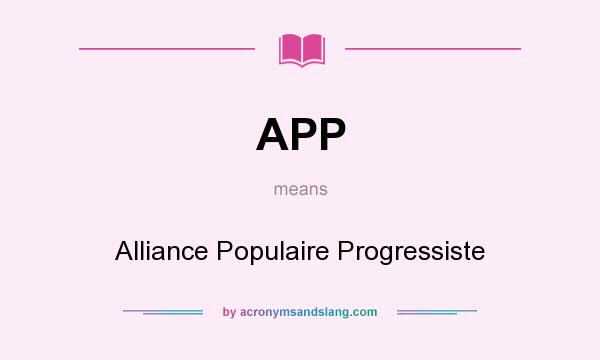 What does APP mean? It stands for Alliance Populaire Progressiste