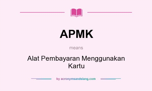 What does APMK mean? It stands for Alat Pembayaran Menggunakan Kartu