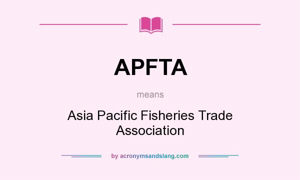 What does APFTA mean? It stands for Asia Pacific Fisheries Trade Association