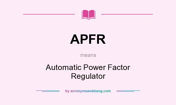 What does APFR mean? It stands for Automatic Power Factor Regulator
