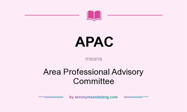 What does APAC mean? It stands for Area Professional Advisory Committee