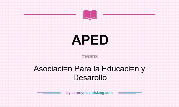 What does APED mean? It stands for Asociaci=n Para la Educaci=n y Desarollo