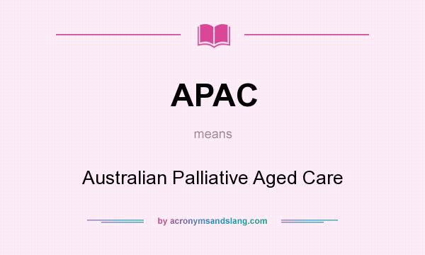 What does APAC mean? It stands for Australian Palliative Aged Care