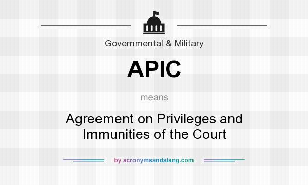What does APIC mean? It stands for Agreement on Privileges and Immunities of the Court