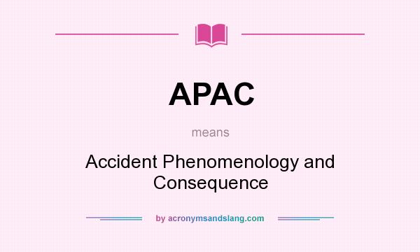 What does APAC mean? It stands for Accident Phenomenology and Consequence