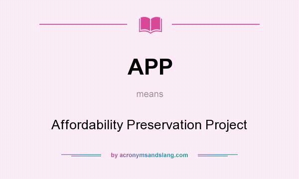 What does APP mean? It stands for Affordability Preservation Project