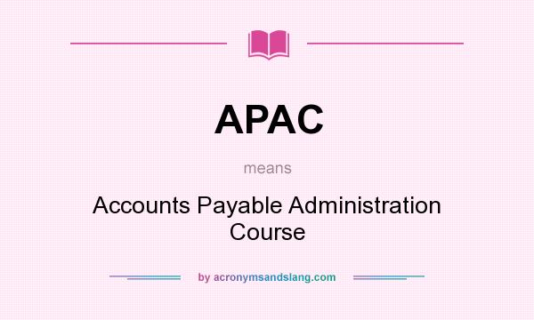 What does APAC mean? It stands for Accounts Payable Administration Course