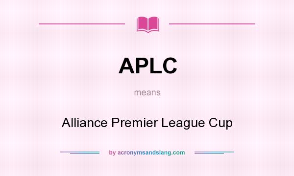 What does APLC mean? It stands for Alliance Premier League Cup