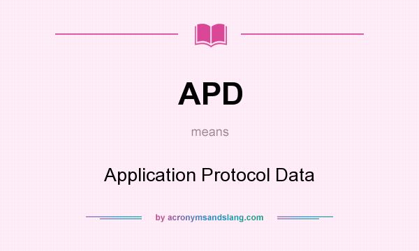 What does APD mean? It stands for Application Protocol Data