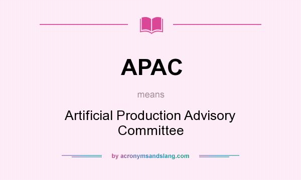 What does APAC mean? It stands for Artificial Production Advisory Committee