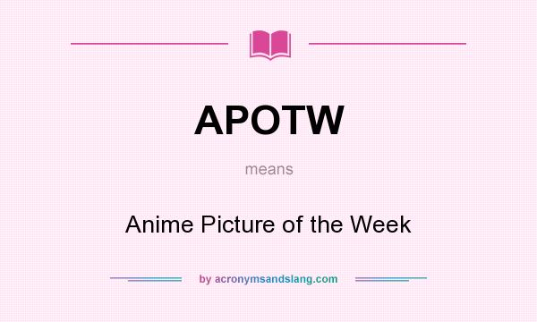 What does APOTW mean? It stands for Anime Picture of the Week
