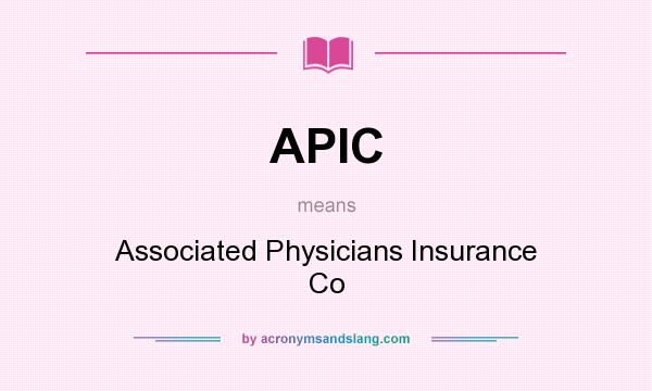 What does APIC mean? It stands for Associated Physicians Insurance Co