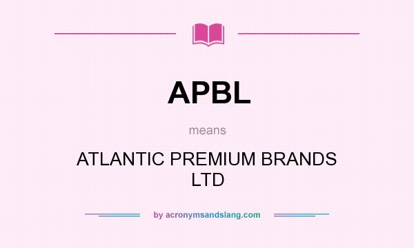 What does APBL mean? It stands for ATLANTIC PREMIUM BRANDS LTD