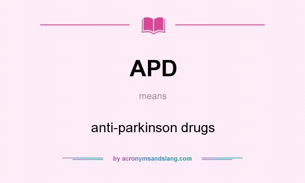 What does APD mean? It stands for anti-parkinson drugs
