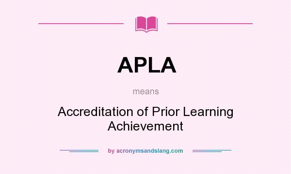 What does APLA mean? It stands for Accreditation of Prior Learning Achievement