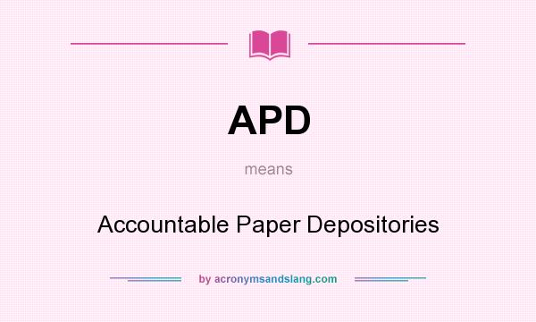 What does APD mean? It stands for Accountable Paper Depositories