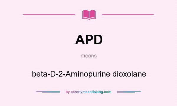 What does APD mean? It stands for beta-D-2-Aminopurine dioxolane