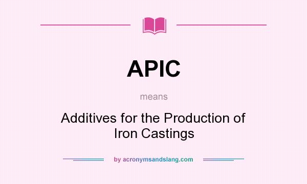What does APIC mean? It stands for Additives for the Production of Iron Castings