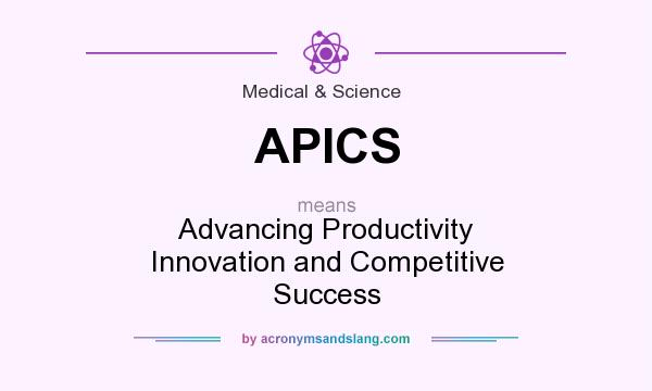 What does APICS mean? It stands for Advancing Productivity Innovation and Competitive Success