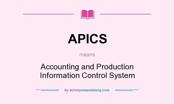 What does APICS mean? It stands for Accounting and Production Information Control System