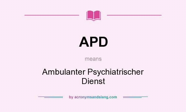 What does APD mean? It stands for Ambulanter Psychiatrischer Dienst