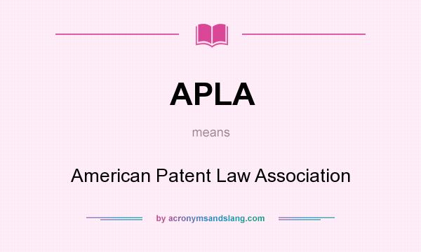 What does APLA mean? It stands for American Patent Law Association