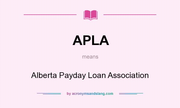 What does APLA mean? It stands for Alberta Payday Loan Association