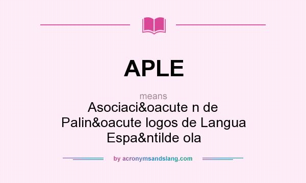 What does APLE mean? It stands for Asociació n de Palinó logos de Langua Españ ola