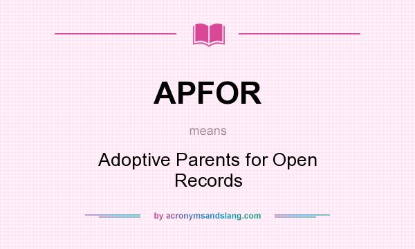 What does APFOR mean? It stands for Adoptive Parents for Open Records