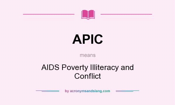 What does APIC mean? It stands for AIDS Poverty Illiteracy and Conflict