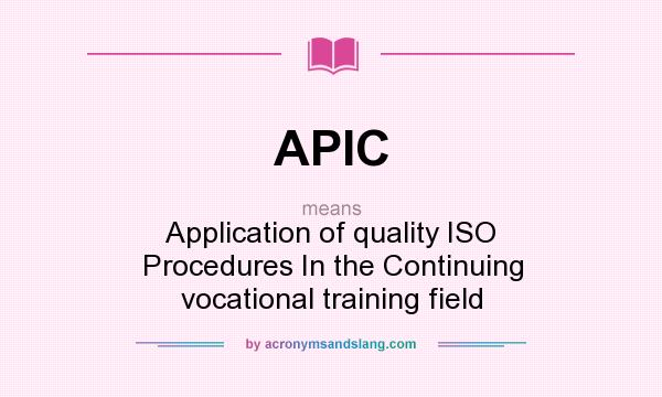 What does APIC mean? It stands for Application of quality ISO Procedures In the Continuing vocational training field