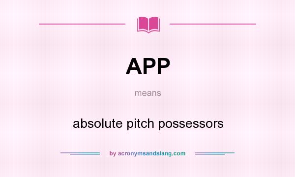 What does APP mean? It stands for absolute pitch possessors