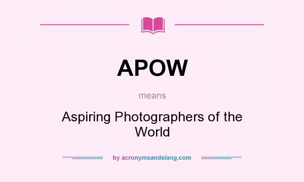 What does APOW mean? It stands for Aspiring Photographers of the World