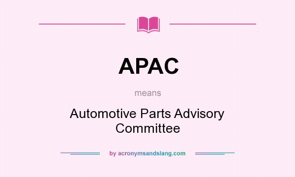 What does APAC mean? It stands for Automotive Parts Advisory Committee