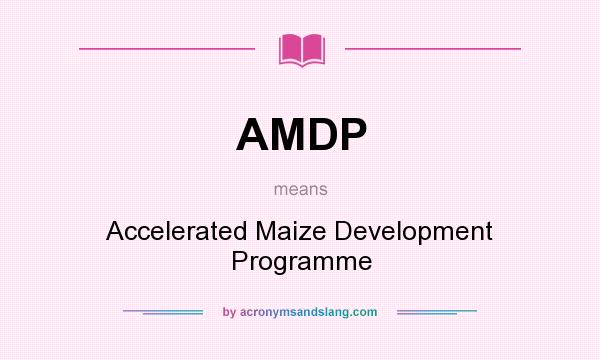 What does AMDP mean? It stands for Accelerated Maize Development Programme