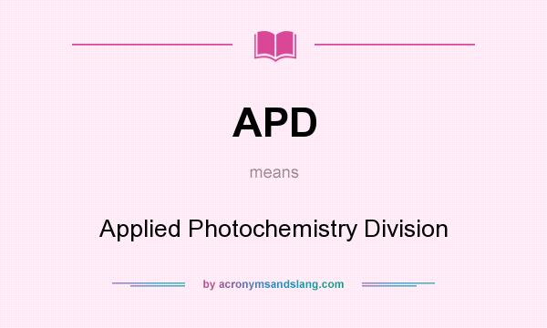 What does APD mean? It stands for Applied Photochemistry Division