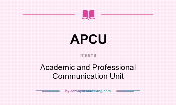 What does APCU mean? It stands for Academic and Professional Communication Unit