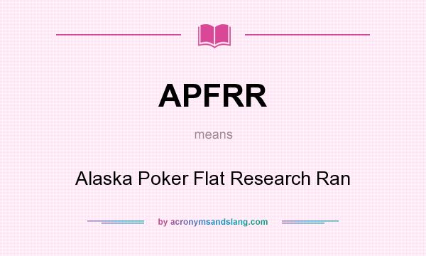 What does APFRR mean? It stands for Alaska Poker Flat Research Ran