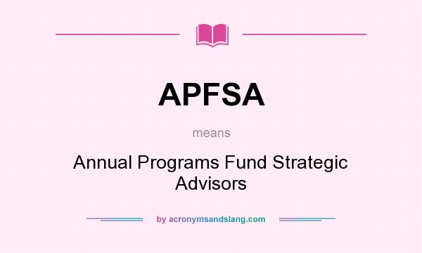 What does APFSA mean? It stands for Annual Programs Fund Strategic Advisors